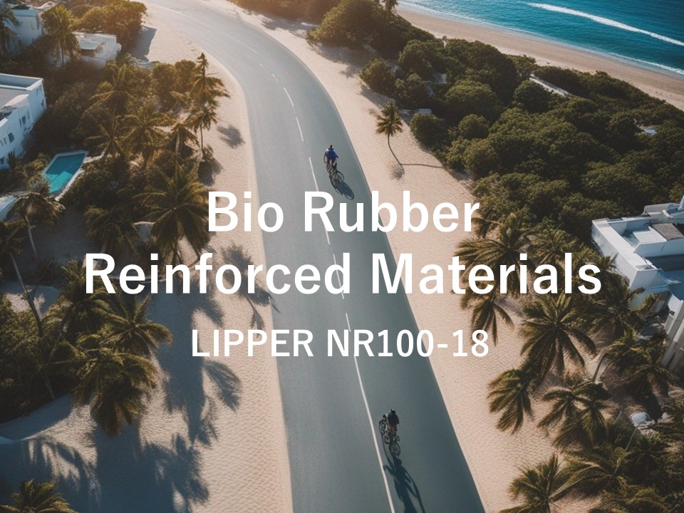 Bio Rubber Reinforced Materials : LIPPER(NR100-18) introductory web page and datasheet are now available.
